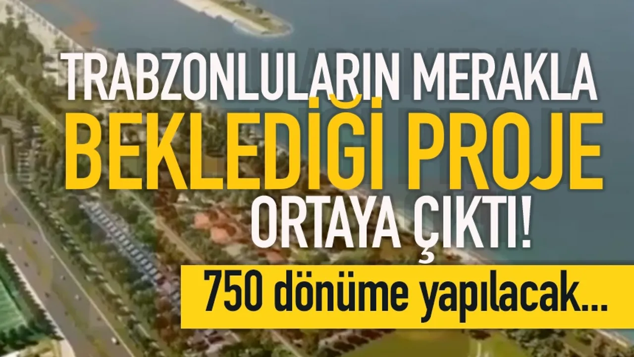 Trabzonluların merakla beklediği proje ortaya çıktı... 750 dönüme yapılacak!