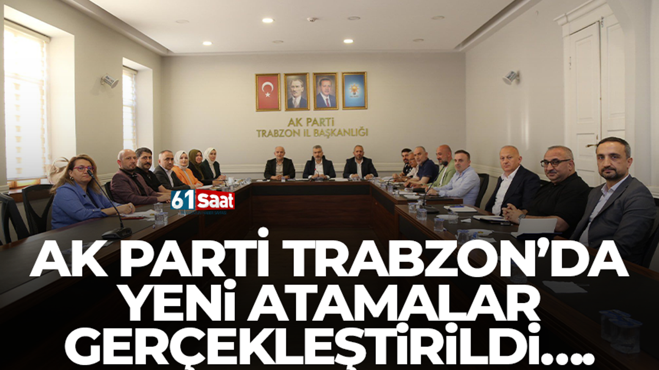 AK Parti Trabzon’da yeni atamalar gerçekleştirildi…