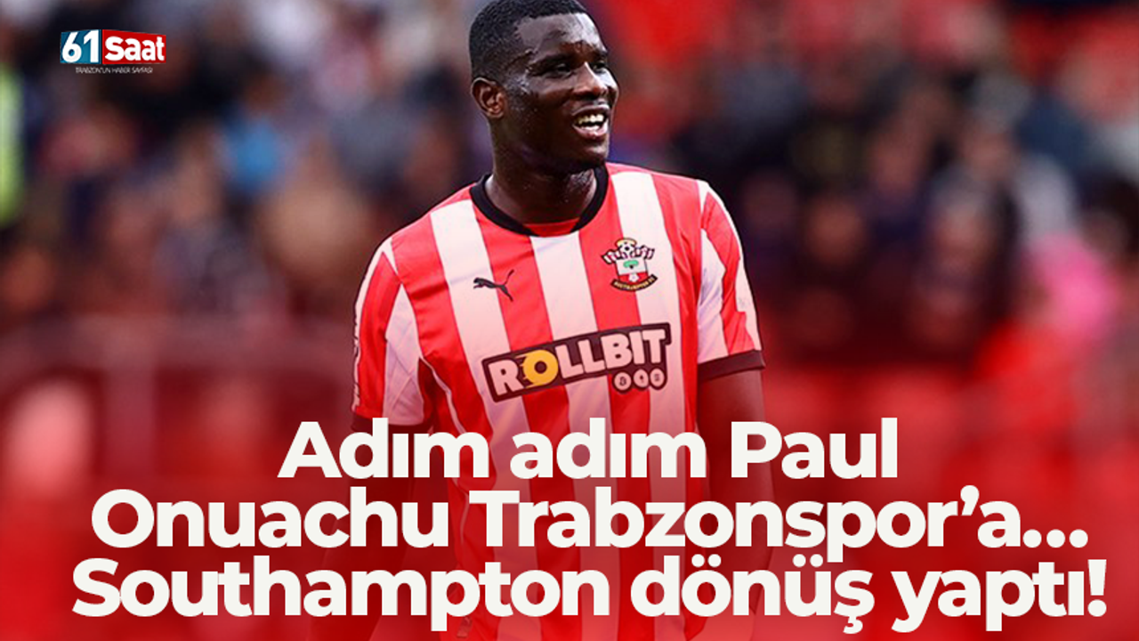 Adım adım Paul Onuachu Trabzonspor’a… Southampton dönüş yaptı