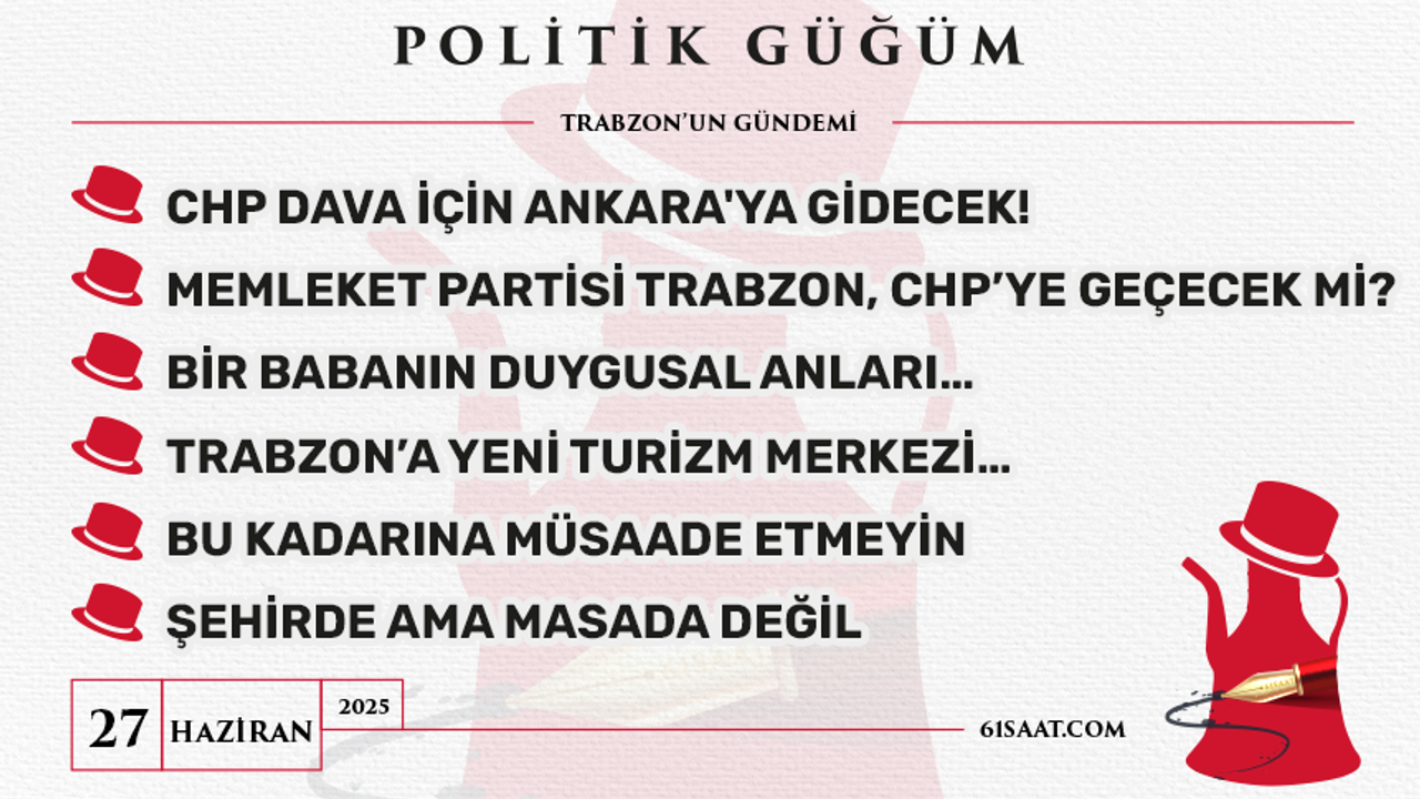 Politik Güğüm - 27 Haziran 2025