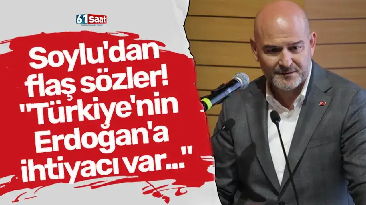 Soylu'dan flaş sözler! "Türkiye'nin Erdoğan'a ihtiyacı var..."