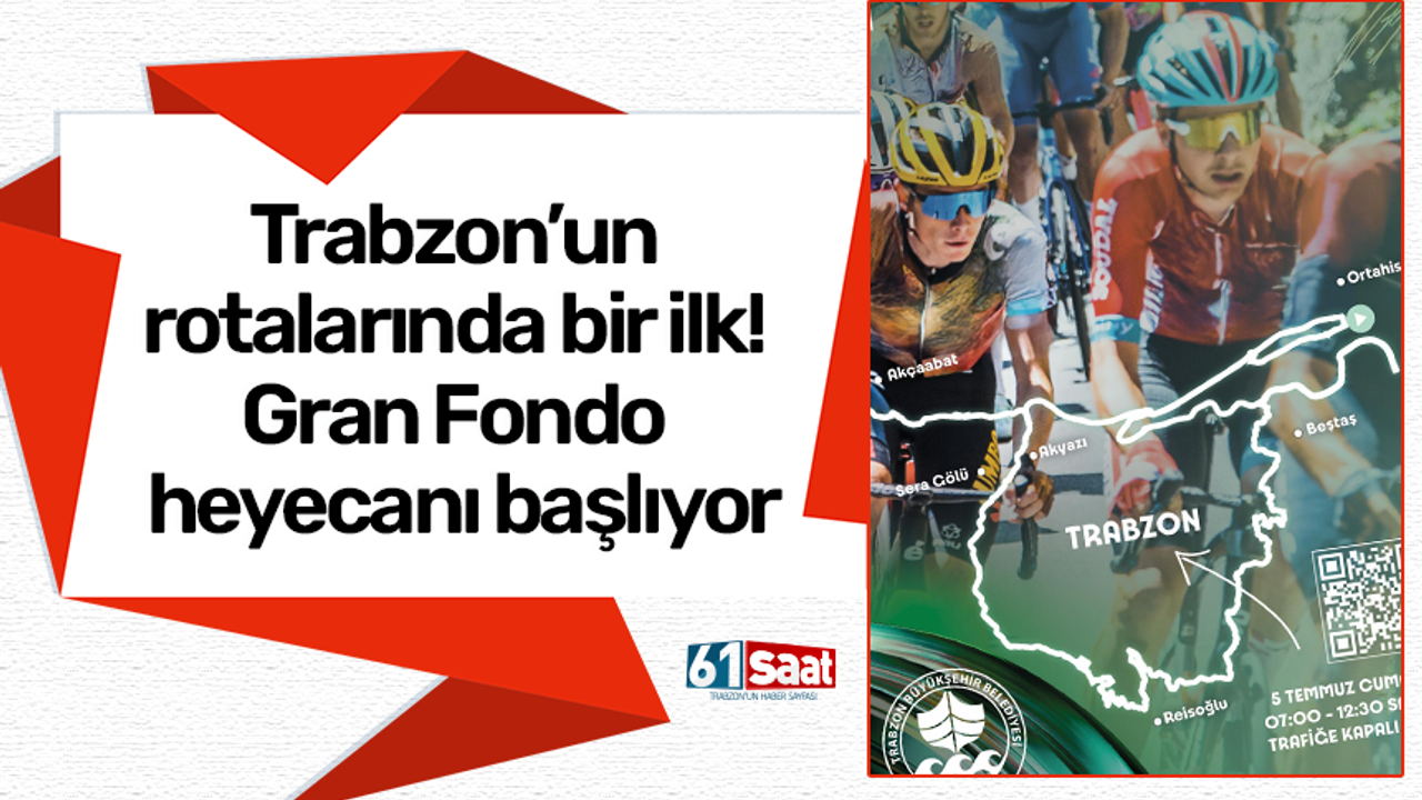 Trabzon’un rotalarında bir ilk! Gran Fondo heyecanı başlıyor