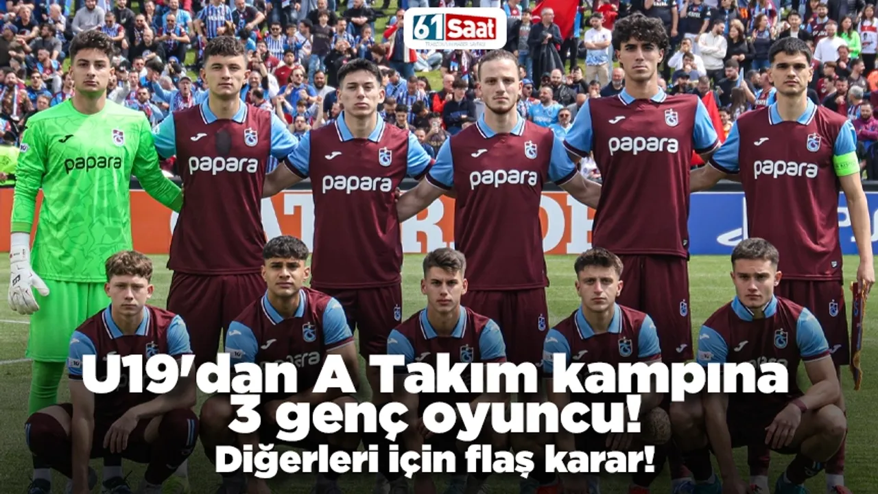 Trabzonspor U19'dan A Takım kampına 3 genç oyuncu! Diğerleri için flaş karar!
