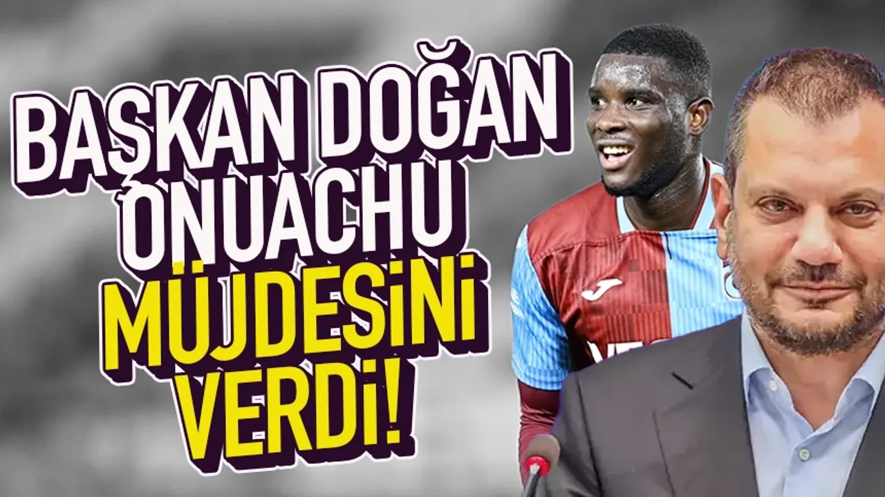 Trabzonspor'da Başkan Ertuğrul Doğan, Onuachu müjdesi verdi...
