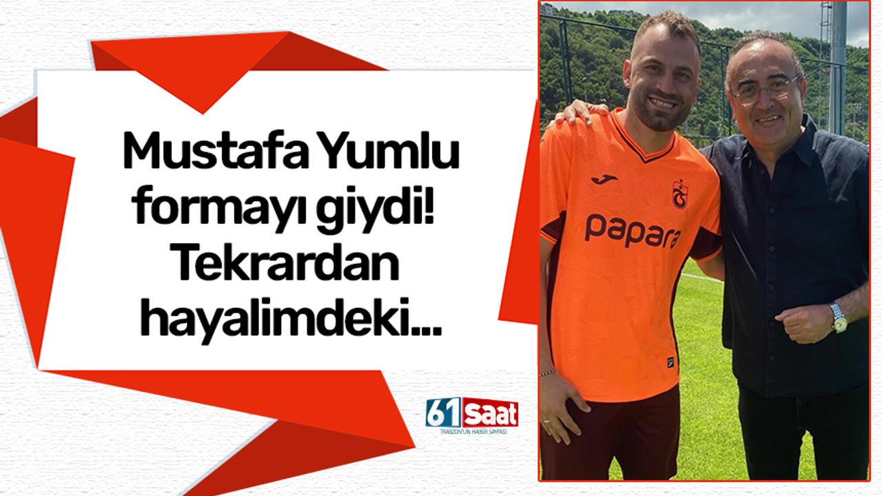 Mustafa Yumlu formayı giydi!  Tekrardan hayalimdeki...