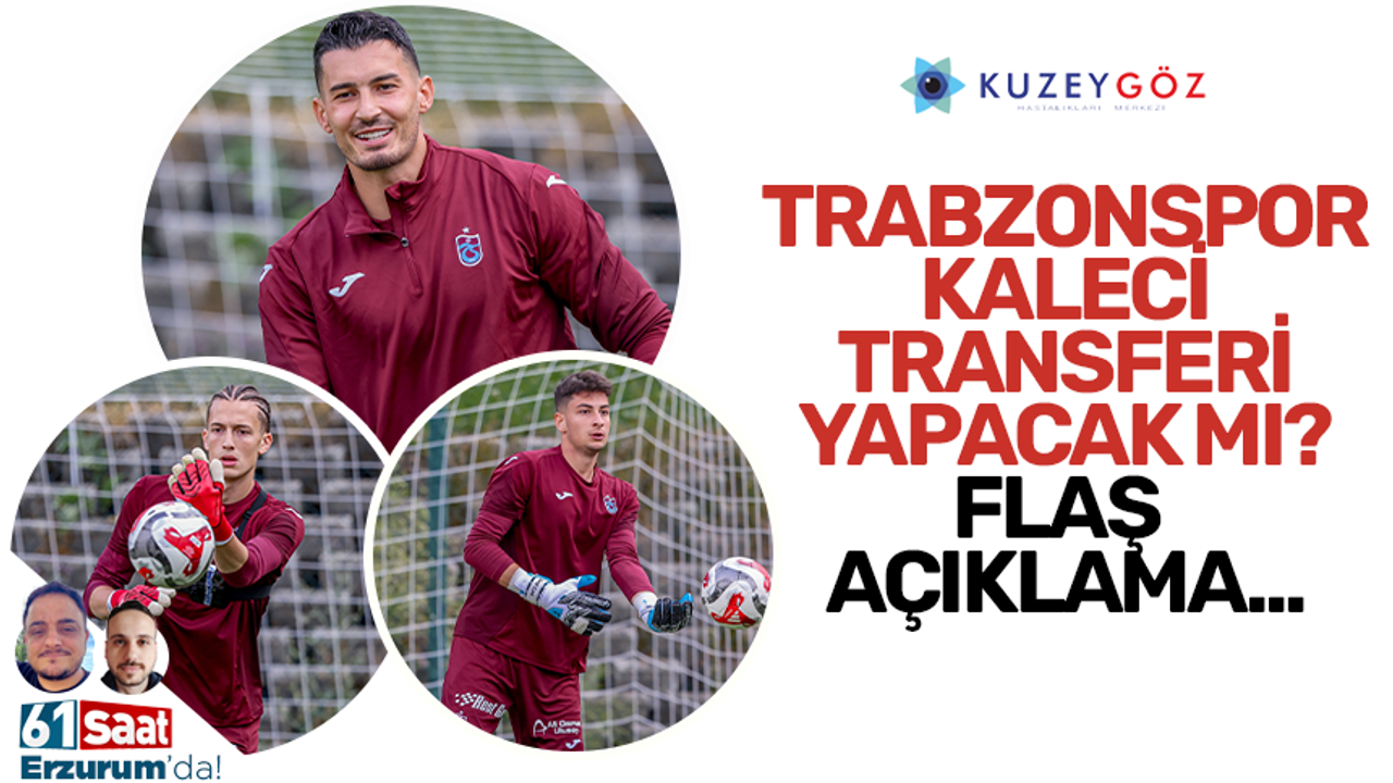 Trabzonspor kaleci transferi yapacak mı? Flaş açıklama geldi