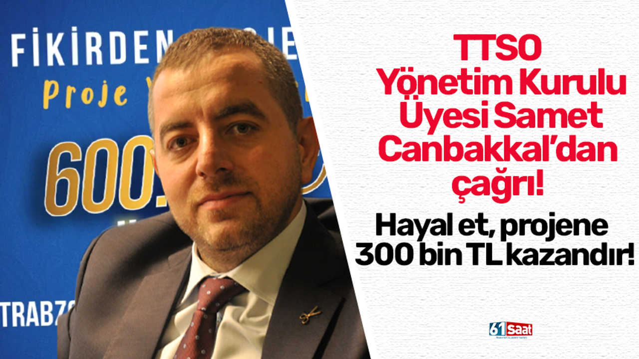 TTSO Yönetim Kurulu Üyesi Samet Canbakkal’dan çağrı! Hayal et, projene 300 bin TL kazandır!