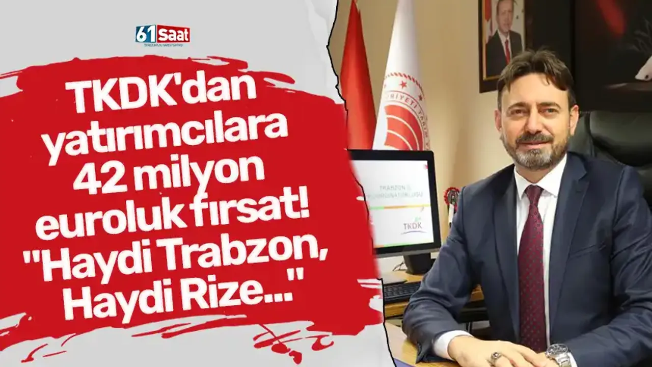 TKDK'dan yatırımcılara 42 milyon euroluk fırsat! "Haydi Trabzon, Haydi Rize..."