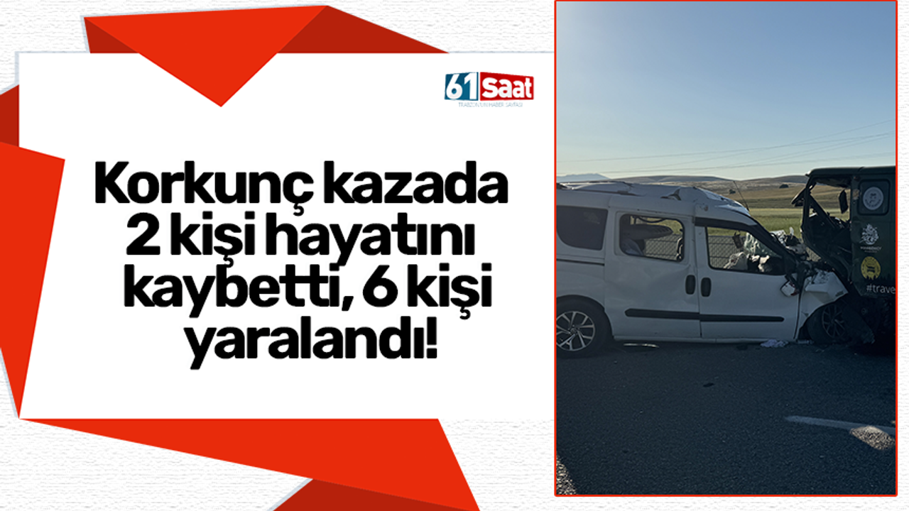 Korkunç kazada 2 kişi hayatını kaybetti, 6 kişi yaralandı!