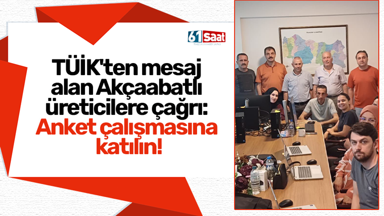TÜİK'ten mesaj alan Akçaabatlı üreticilere çağrı: Anket çalışmasına katılın!