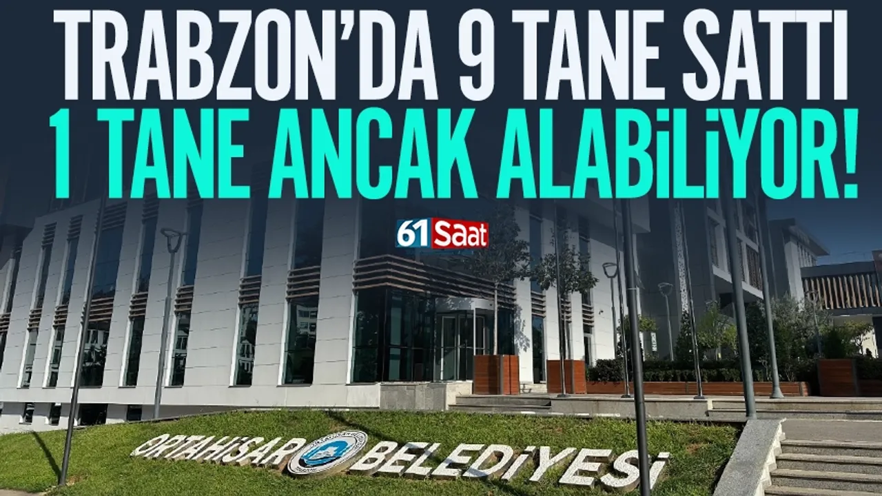 Trabzon'da 9 tane sattı, 1 tane ancak alabiliyor...