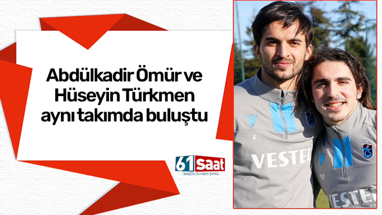 Abdülkadir Ömür ve Hüseyin Türkmen aynı takımda buluştu
