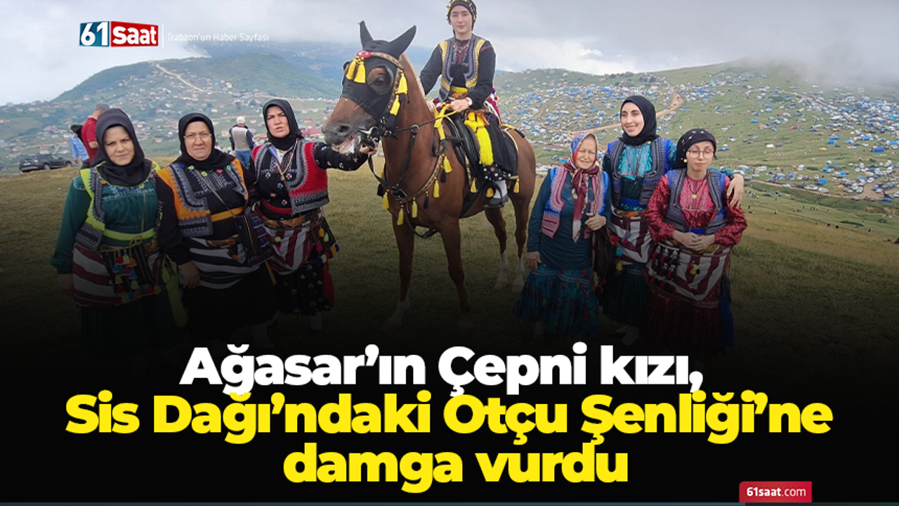 Ağasar’ın Çepni kızı, Sis Dağı’ndaki Otçu Şenliği’ne damga vurdu