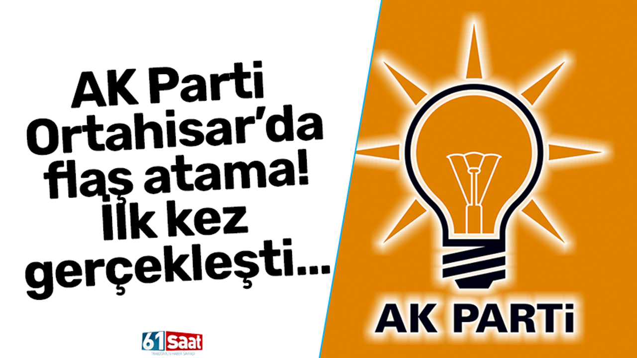 AK Parti Ortahisar’da flaş atama! İlk kez gerçekleşti…