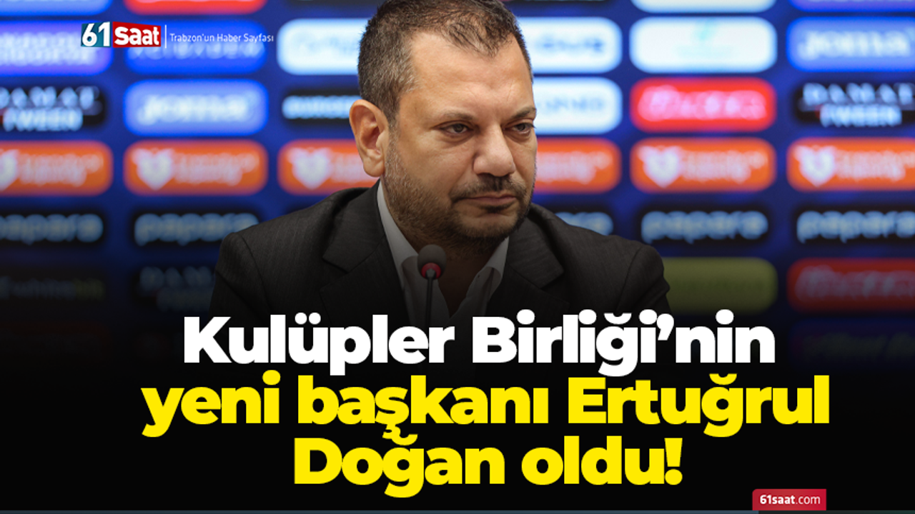 Trabzonspor Başkanı Ertuğrul Doğan, Kulüpler Birliği'nin yeni başkanı oldu…