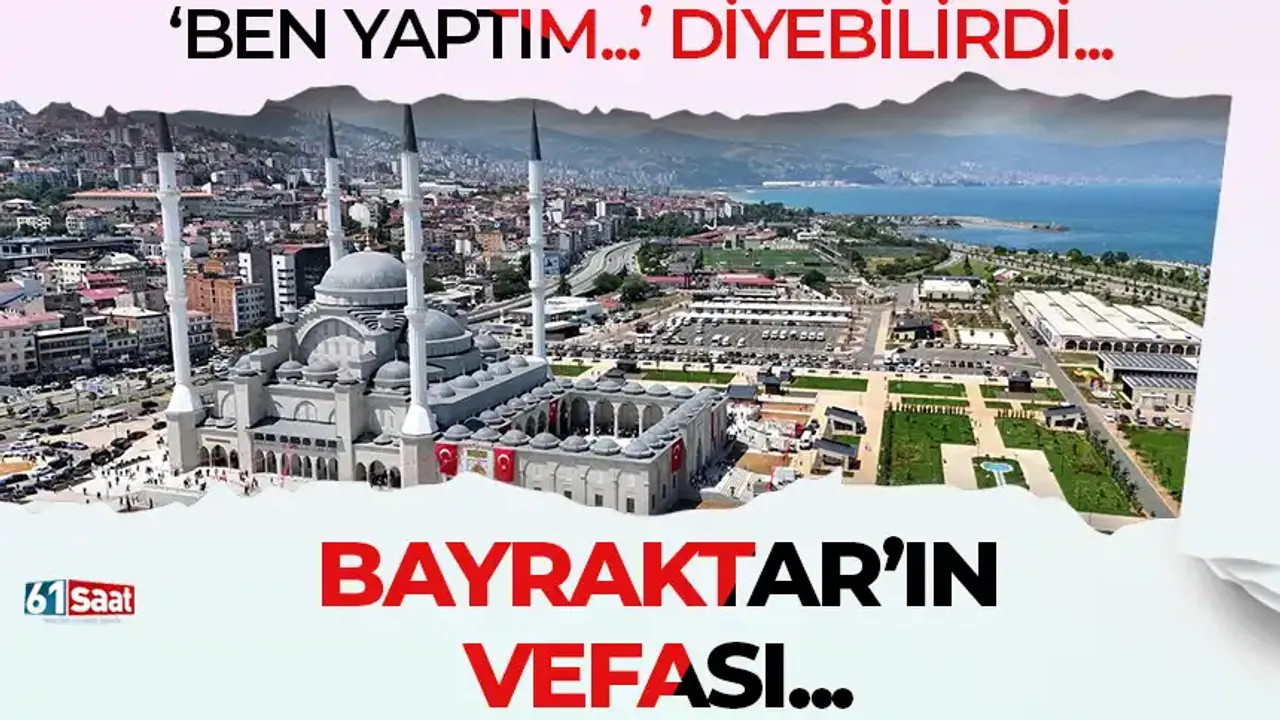 "Ben yaptım..." diyebilirdi! Bayraktar vefası...