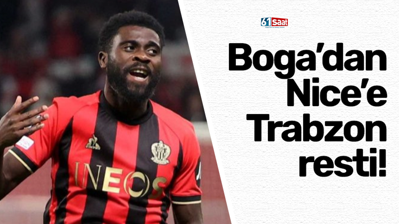 Boga’dan Nice’e Trabzon resti!