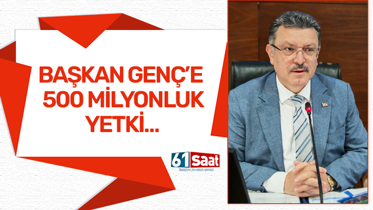 Başkan Genç'e 500 milyonluk yetki!