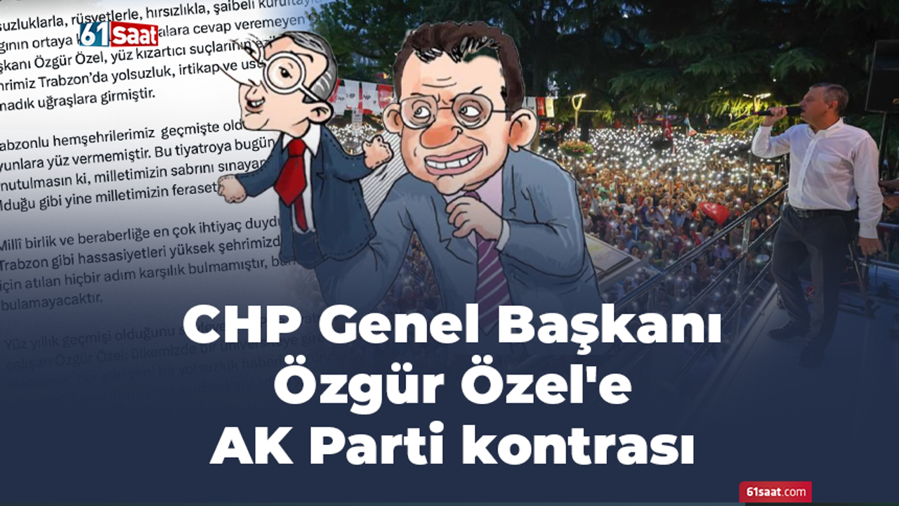 CHP Genel Başkanı Özgür Özel'e AK Parti kontrası