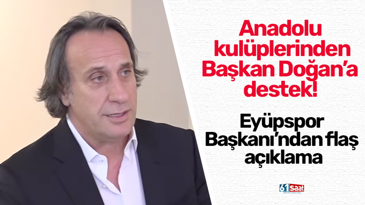 Anadolu kulüplerinden Başkan Doğan’a destek! Eyüpspor Başkanı’ndan flaş açıklama