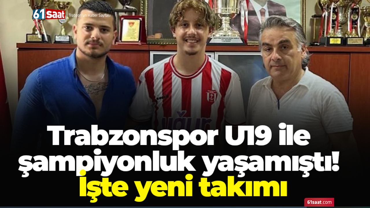 Trabzonspor U19 ile şampiyonluk yaşamıştı! İşte yeni takımı