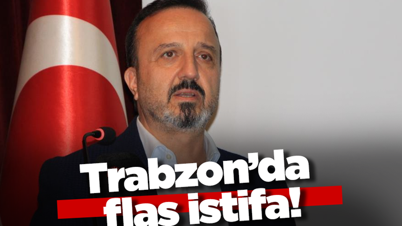 Trabzon’da flaş istifa!