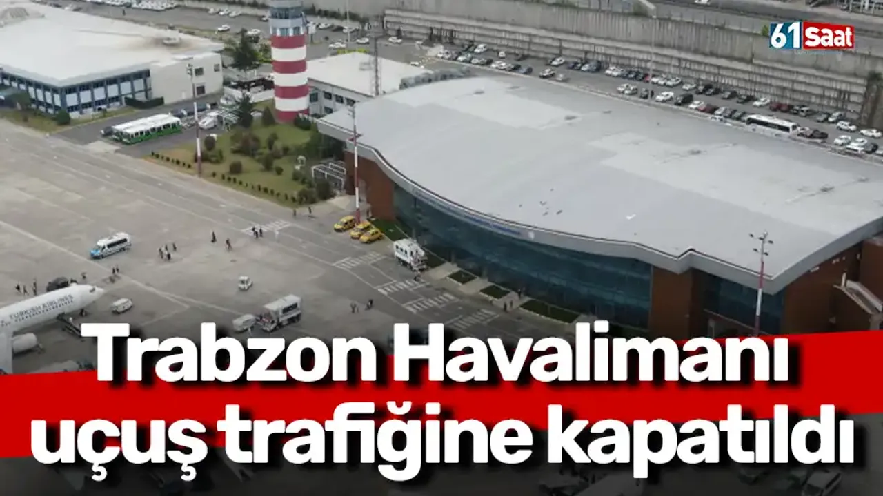 Trabzon Havalimanı uçuş trafiğine kapatıldı