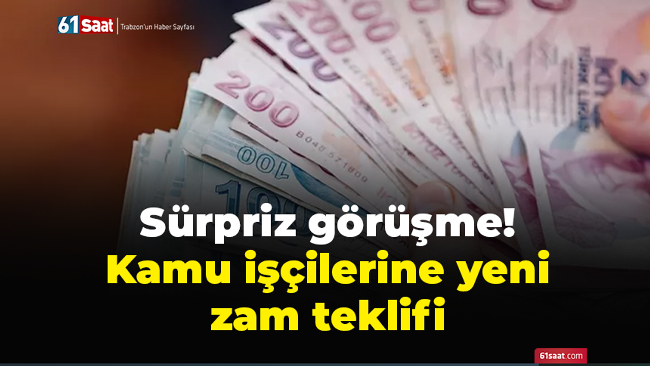 Sürpriz görüşme! Kamu işçilerine yeni zam teklifi