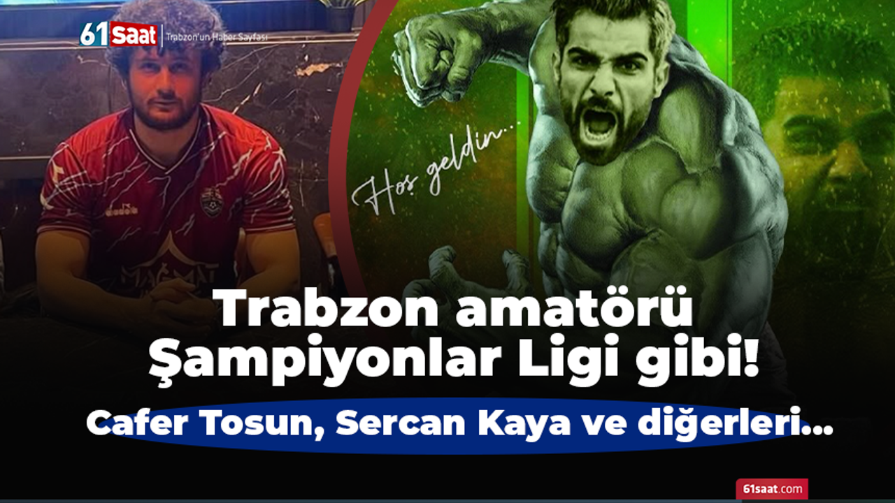 Trabzon amatörü Şampiyonlar Ligi gibi