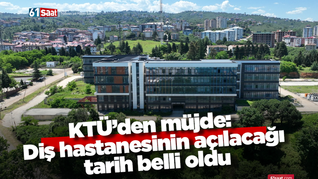KTÜ’den müjde: Diş hastanesinin açılacağı tarih belli oldu