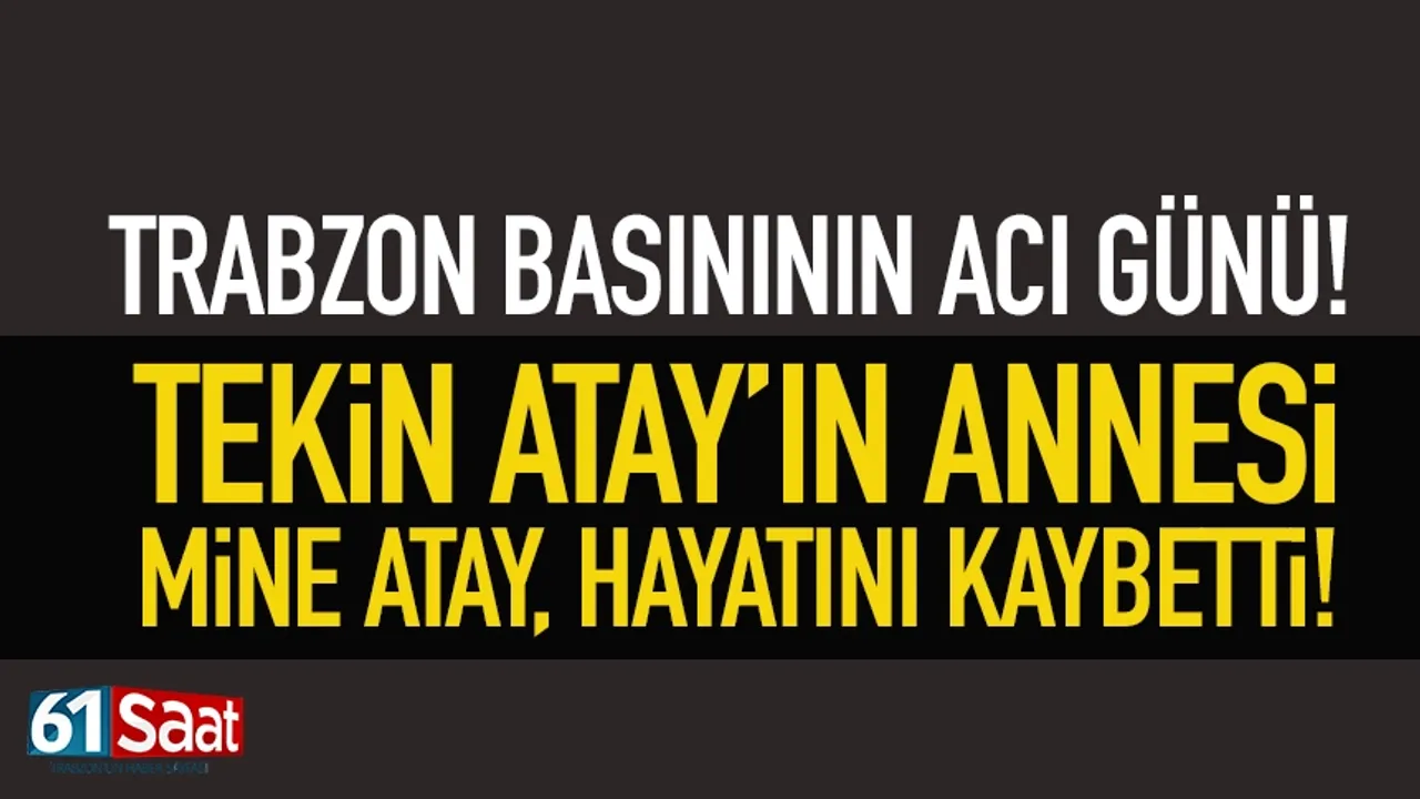 Trabzon basınına acı haber: Tekin Atay'ın annesi hayatını kaybetti!