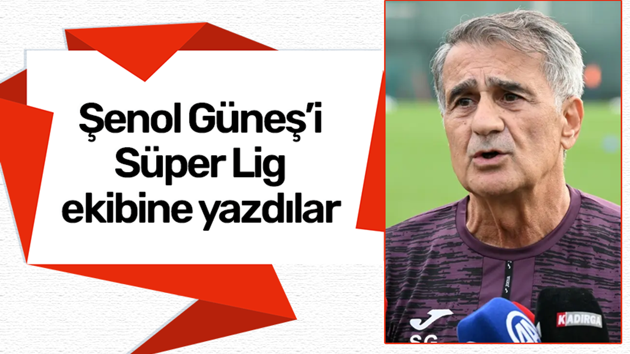 Şenol Güneş'i Süper Lig ekibine yazdılar!