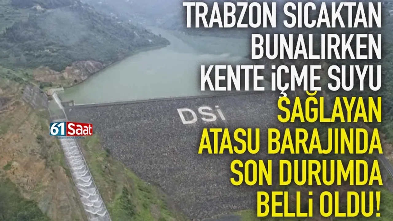 Trabzon'a içme suyu sağlayan Atasu barajında son durum belli oldu...
