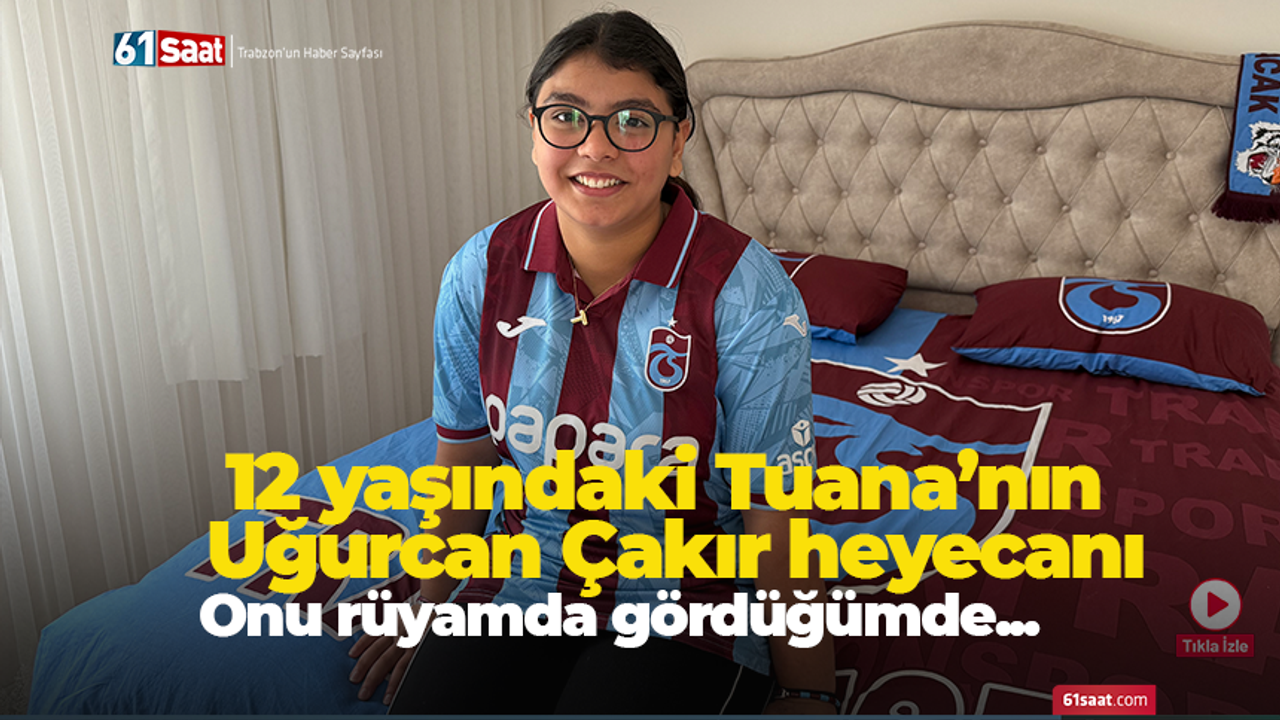 12 yaşındaki Tuana’nın  Uğurcan Çakır heyecanı