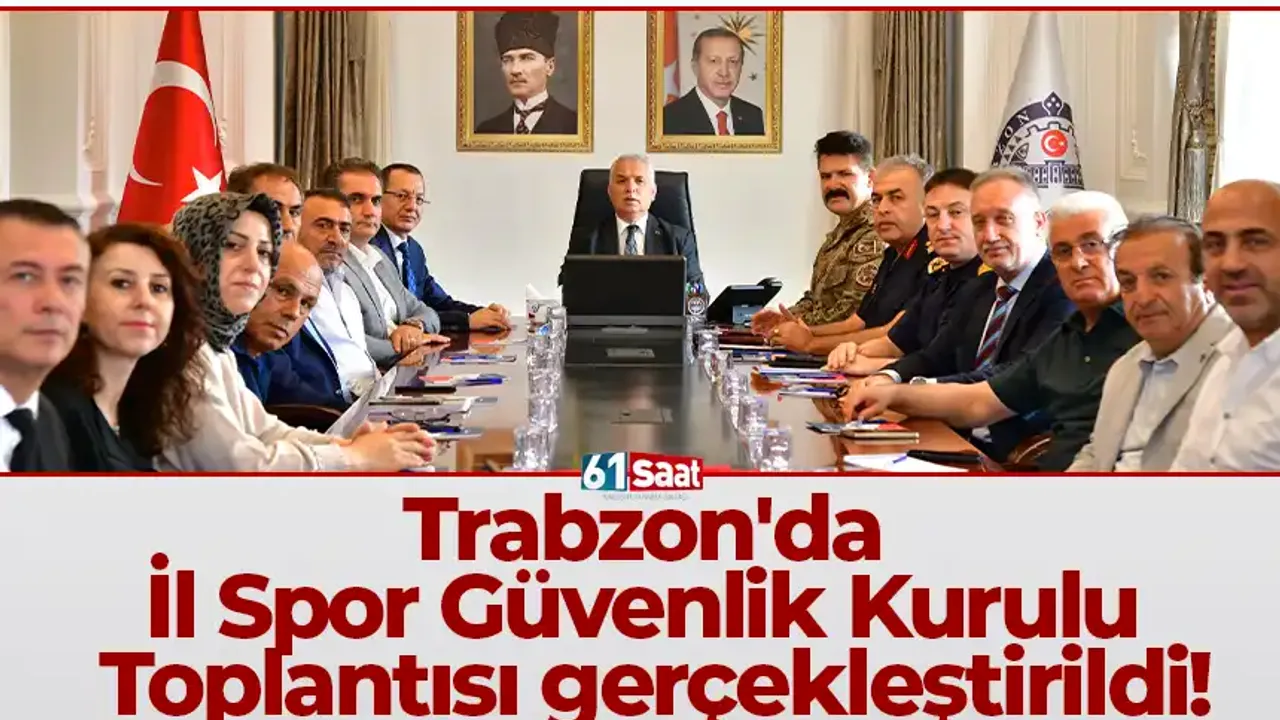 Trabzon'da İl Spor Güvenlik Kurulu Toplantısı gerçekleştirildi!