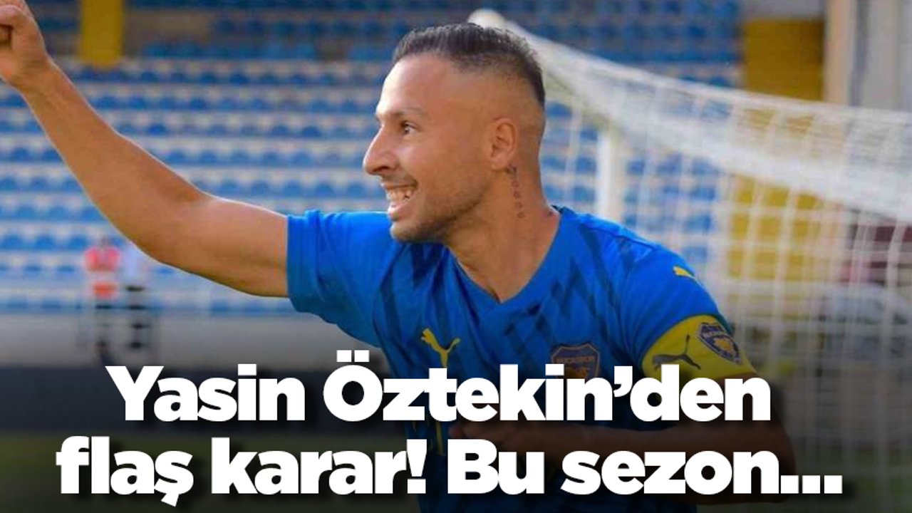 Yasin Öztekin’den flaş karar! Bu sezon…