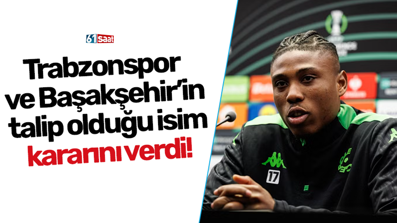 Trabzonspor ve Başakşehir’in talip olduğu isim kararını verdi!