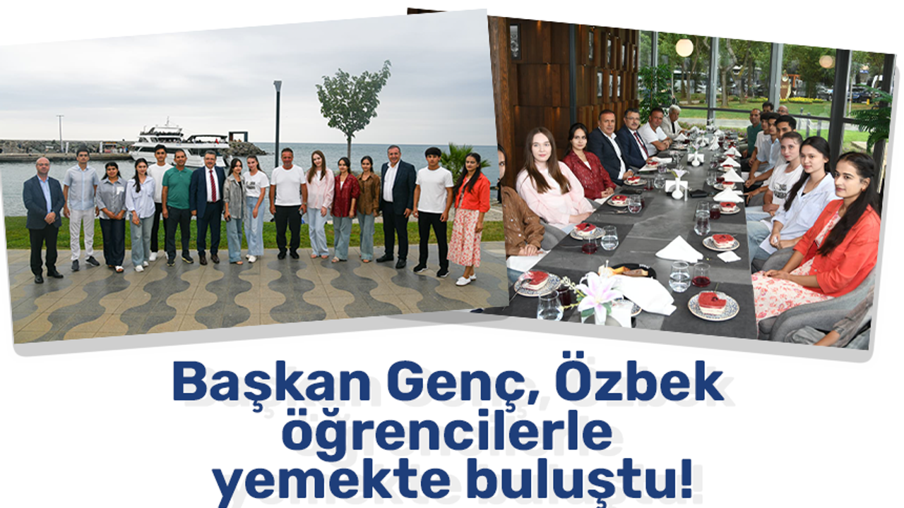 Başkan Genç, Özbek öğrencilerle yemekte buluştu!