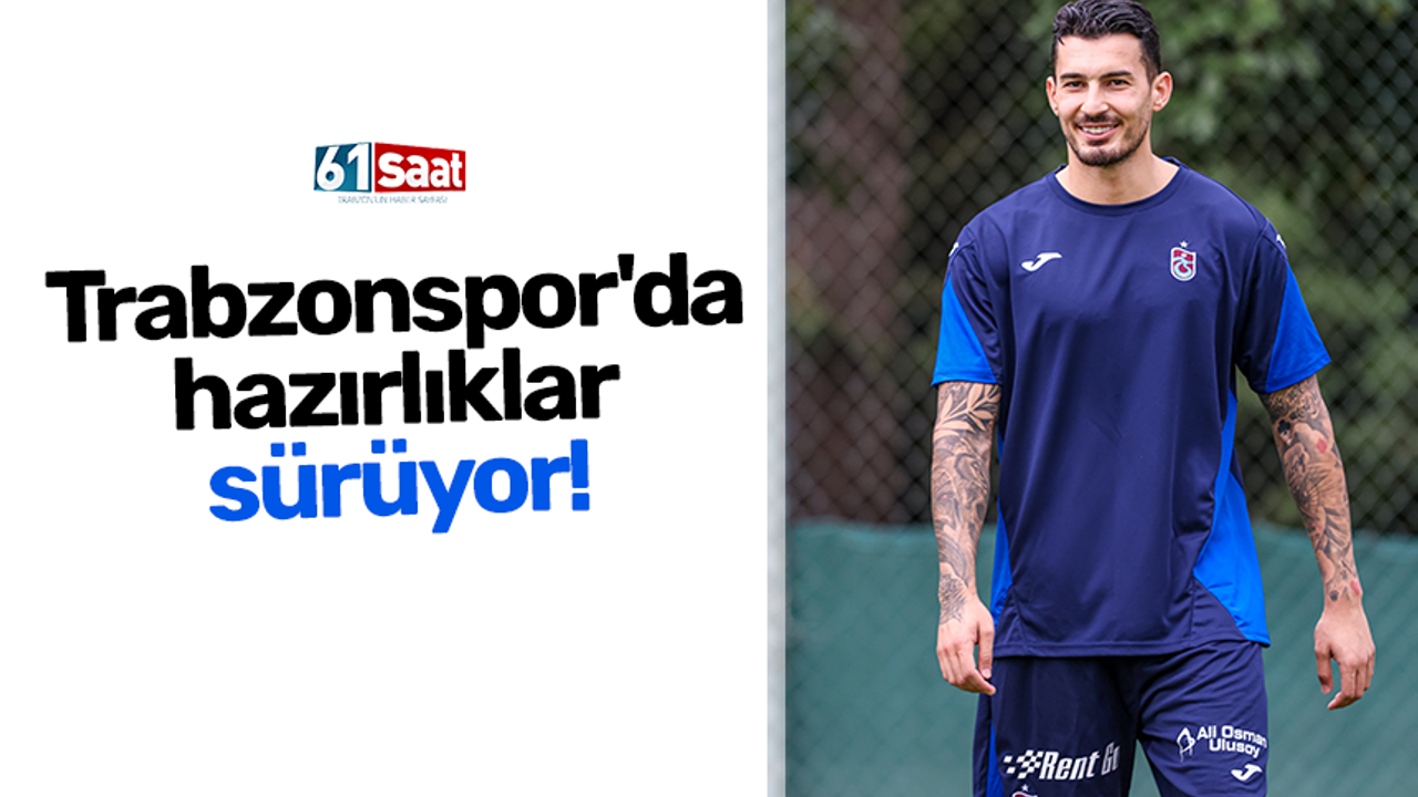 Trabzonspor'da hazırlıklar sürüyor!