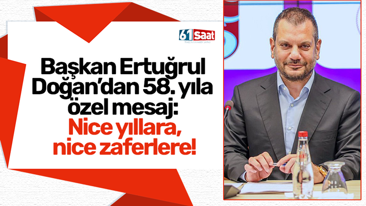 Başkan Ertuğrul Doğan’dan 58. yıla özel mesaj: Nice yıllara, nice zaferlere!