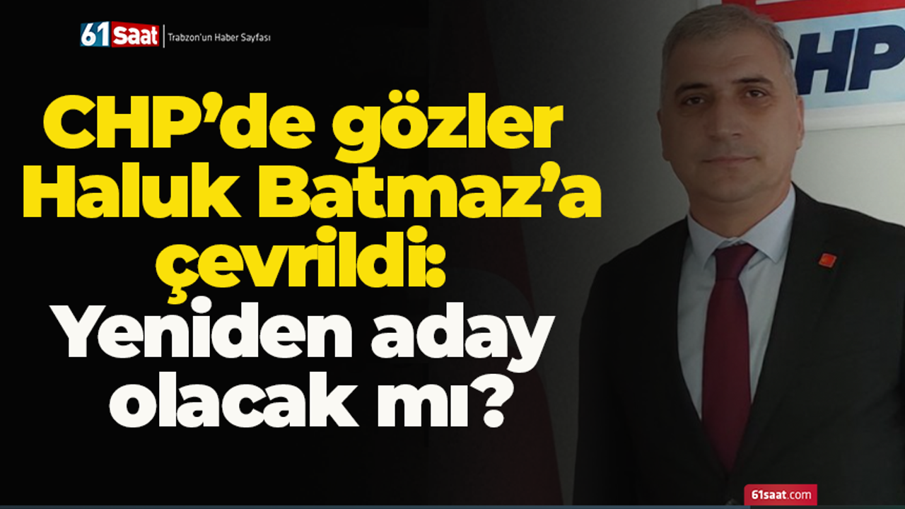 CHP’de gözler Haluk Batmaz’a çevrildi: Yeniden aday olacak mı?