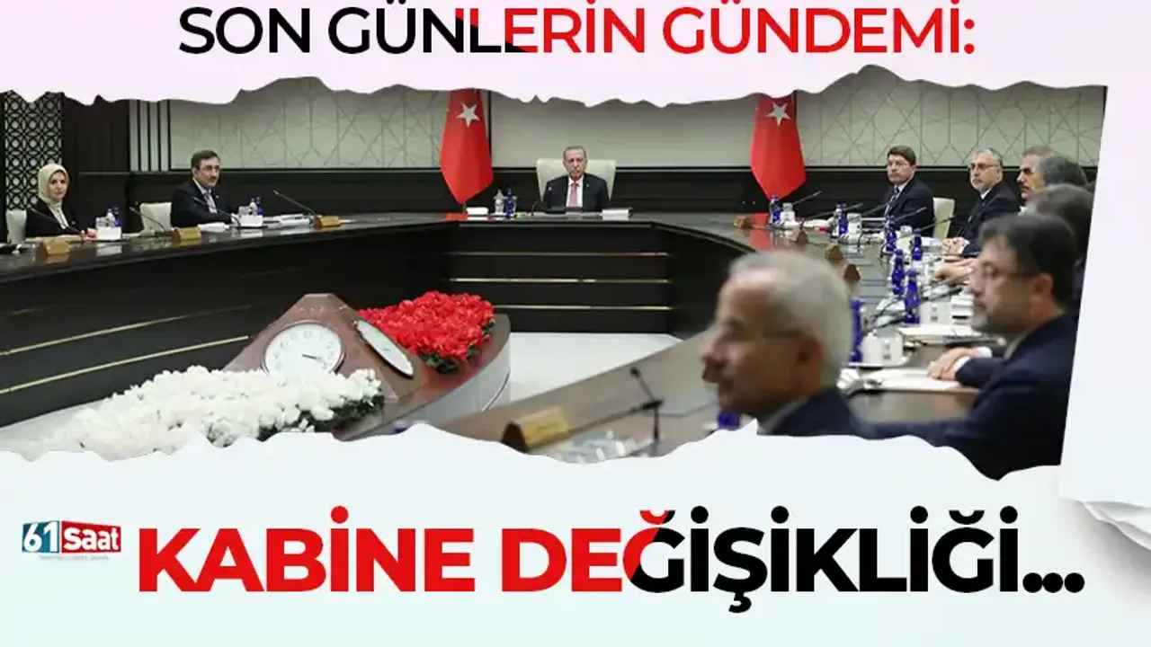 Son günlerin gündemi: Kabine değişikliği...