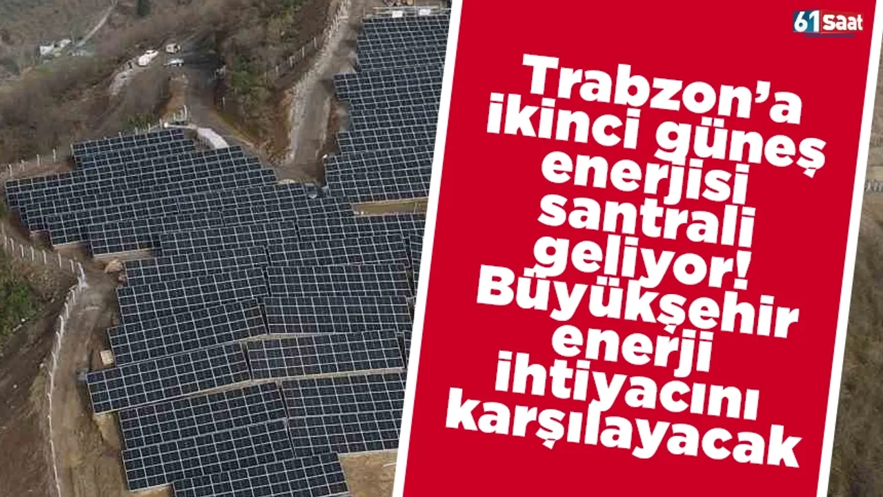 Trabzon’a ikinci güneş enerjisi santrali geliyor! Büyükşehir enerji ihtiyacını karşılayacak