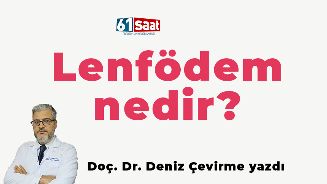 Doç. Dr. Deniz Çevirme yazdı! Lenfödem nedir?