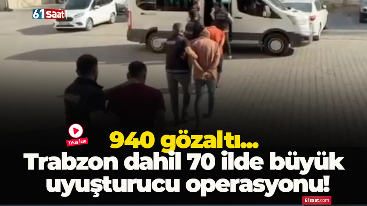 Trabzon dahil 70 ilde büyük uyuşturucu operasyonu! 940 gözaltı...