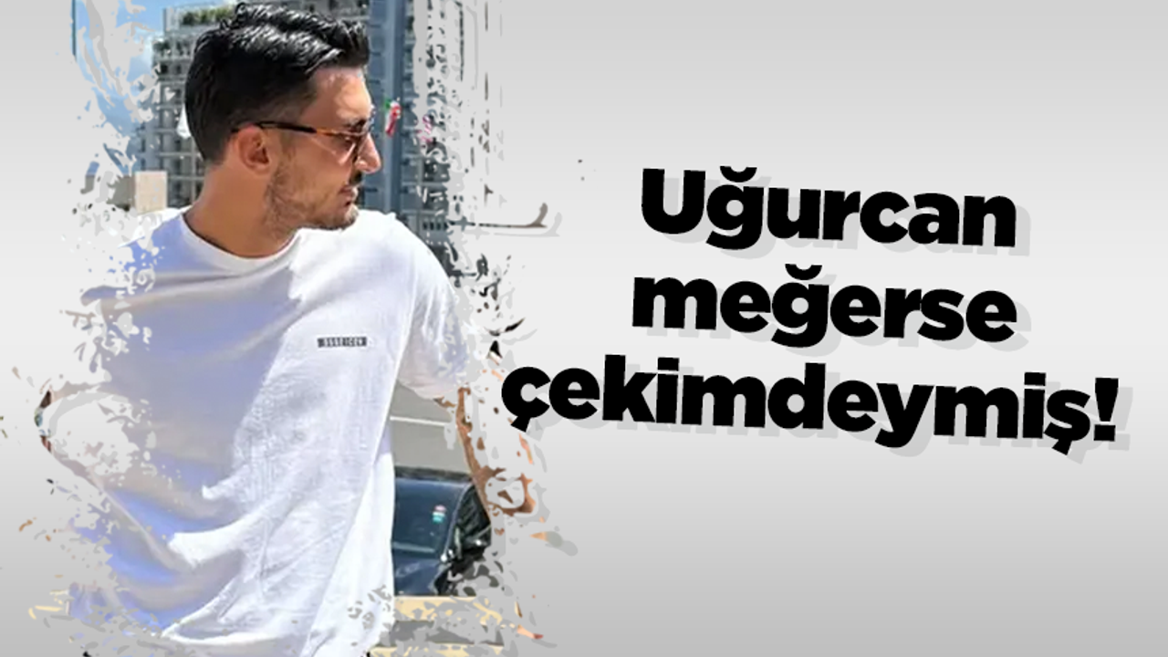 Uğurcan meğerse çekimdeymiş!