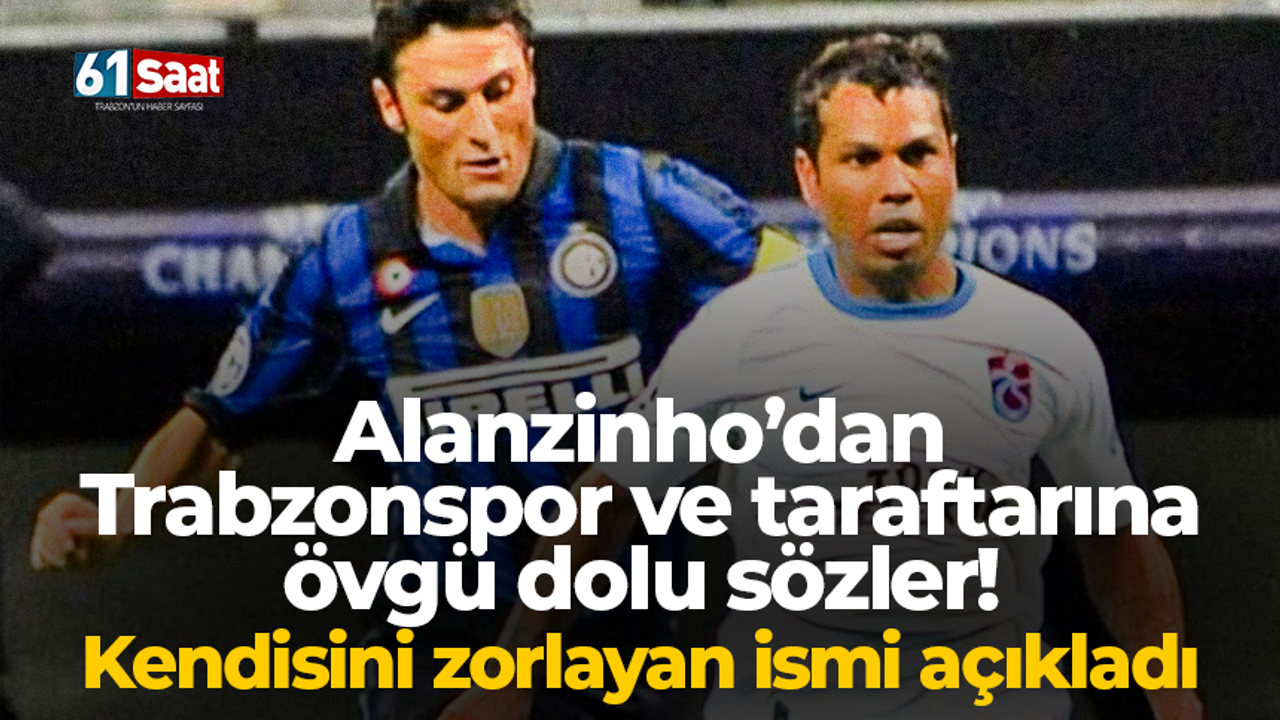 Alanzinho’dan Trabzonspor ve taraftarına övgü dolu sözler! Kendisini zorlayan ismi açıkladı