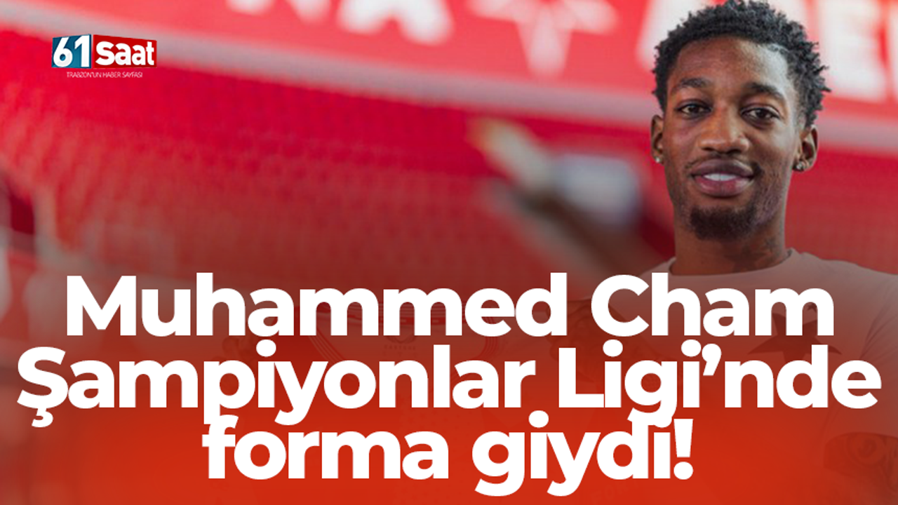 Muhammed Cham Şampiyonlar Ligi’nde forma giydi!