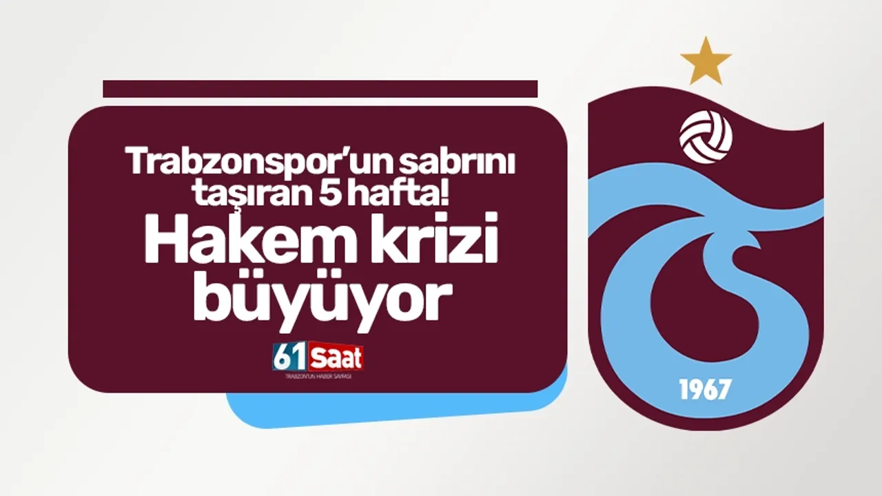 Trabzonspor’un sabrını taşıran 5 hafta! Hakem krizi büyüyor