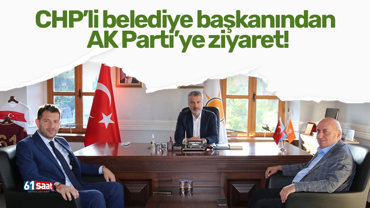 CHP’li belediye başkanından AK Parti’ye ziyaret!